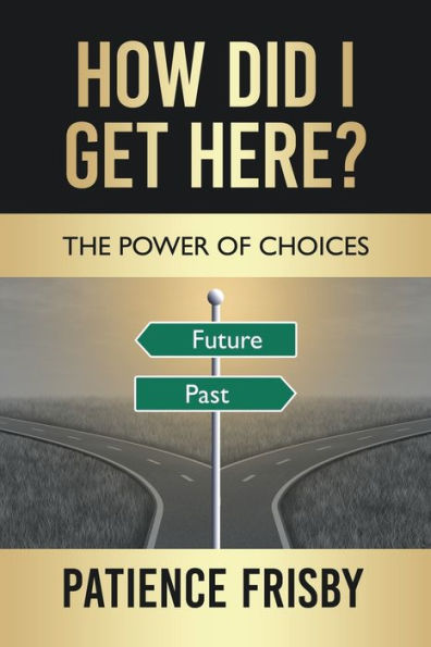 How Did I Get Here?: The Power Of Choices - 9781664276482