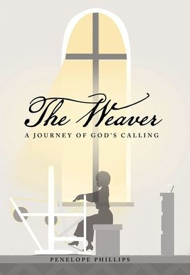The Weaver: A Journey Of God's Calling - 9781664277793