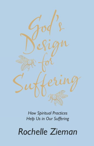 God’S Design For Suffering: How Spiritual Practices Help Us In Our Suffering