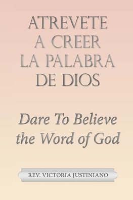 Atrevete A Creer La Palabra De Dios: Dare To Believe The Word Of God (Spanish Edition) - 9781664279193
