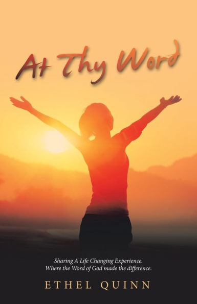 At Thy Word: Sharing A Life Changing Experience. Where The Word Of God Made The Difference.