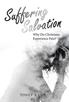 Suffering Salvation: Why Do Christians Experience Pain?