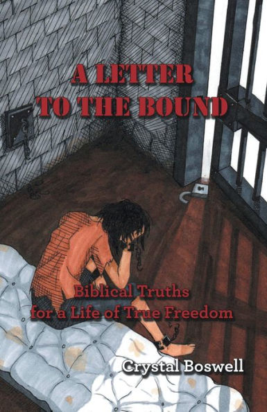 A Letter To The Bound: Biblical Truths For A Life Of True Freedom - 9781664281448