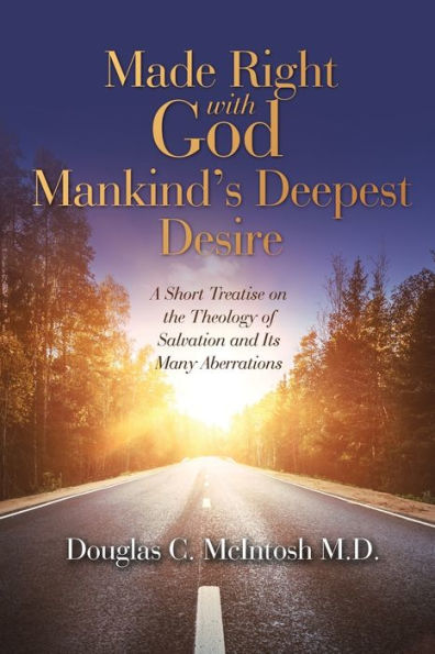 Made Right With God – Mankind’S Deepest Desire: A Short Treatise On The Theology Of Salvation And Its Many Aberrations - 9781664281684