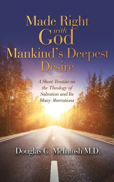 Made Right With God – Mankind’S Deepest Desire: A Short Treatise On The Theology Of Salvation And Its Many Aberrations - 9781664281691