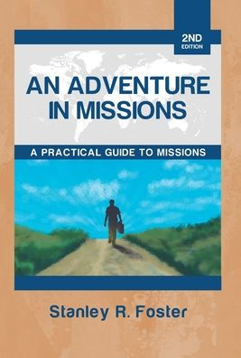 An Adventure In Missions: A Practical Guide To Missions