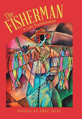 The Fisherman: A Life Transformed - 9781664283572