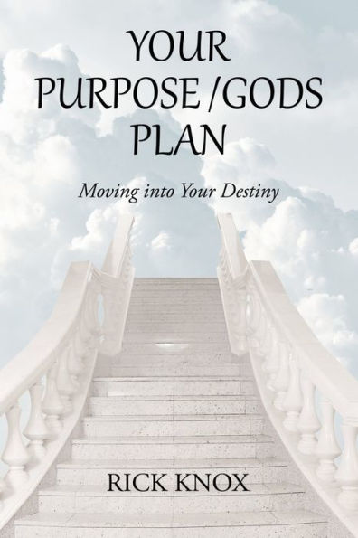 Your Purpose/Gods Plan: Moving Into Your Destiny - 9781664283763