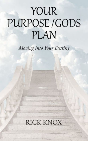 Your Purpose/Gods Plan: Moving Into Your Destiny - 9781664283787