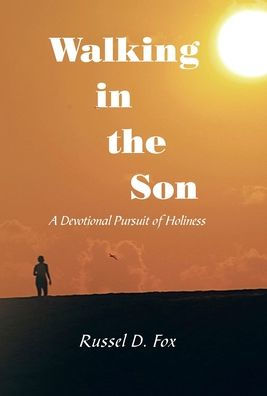 Walking In The Son: A Devotional Pursuit Of Holiness - 9781664284470