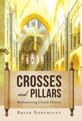 Crosses And Pillars: Rediscovering Church History - 9781664285101