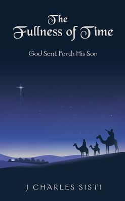 The Fullness Of Time: God Sent Forth His Son - 9781664285118