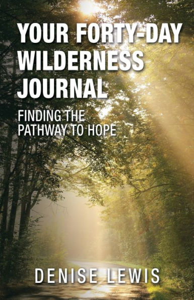 Your Forty-Day Wilderness Journal: Finding The Pathway To Hope - 9781664285439