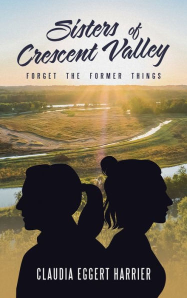 Sisters Of Crescent Valley: Forget The Former Things - 9781664286641