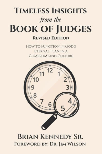 Timeless Insights From The Book Of Judges: How To Function In God’S Eternal Plan In A Compromising Culture