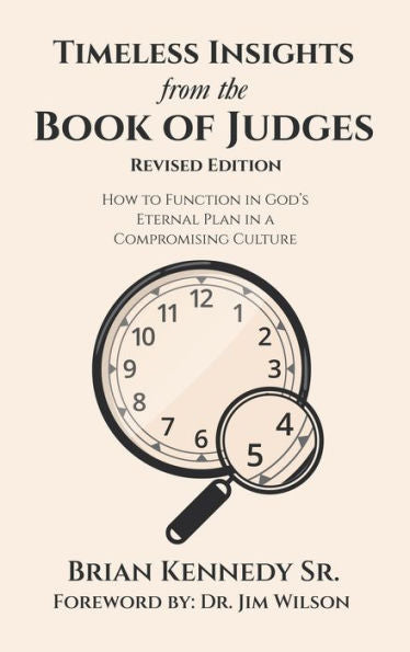 Timeless Insights From The Book Of Judges: How To Function In God’S Eternal Plan In A Compromising Culture