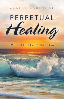Perpetual Healing: Dance It Out Every Single Day
