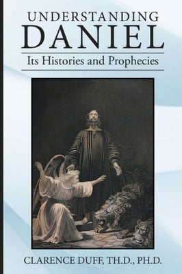 Understanding Daniel Its Histories And Prophecies