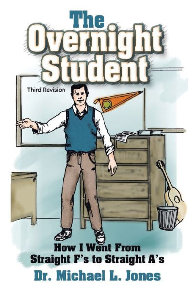The Overnight Student: How I Went From Straight F’S To Straight A’S