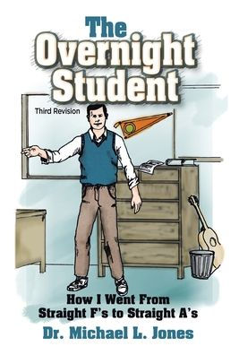 The Overnight Student: How I Went From Straight F’S To Straight A’S