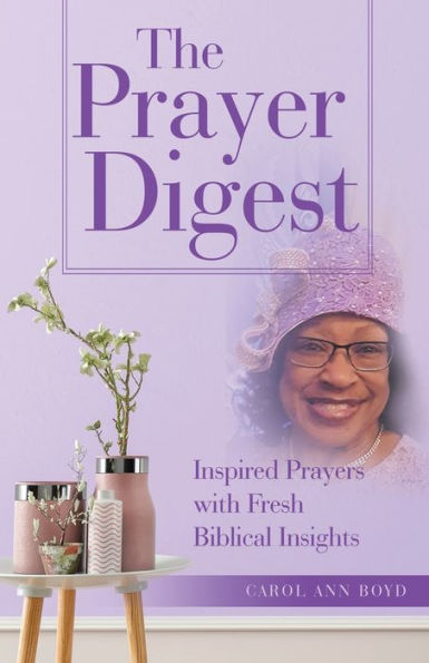 The Prayer Digest: Inspired Prayers With Fresh Biblical Insights
