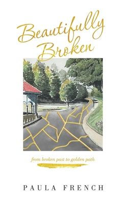 Beautifully Broken: From Broken Past To Golden Path