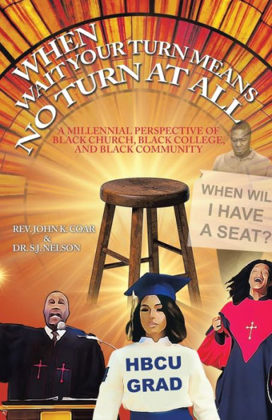 When Wait Your Turn Means No Turn At All: A Millennial Perspective Of Black Church, Black College, And Black Community