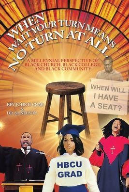 When Wait Your Turn Means No Turn At All: A Millennial Perspective Of Black Church, Black College, And Black Community
