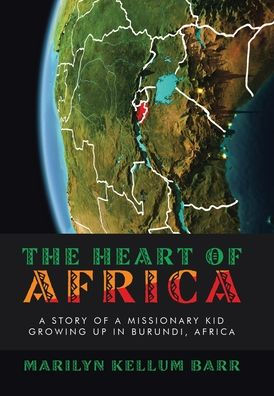 The Heart Of Africa: A Story Of A Missionary Kid Growing Up In Burundi, Africa