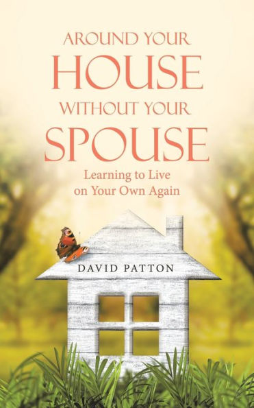Around Your House Without Your Spouse: Learning To Live On Your Own Again