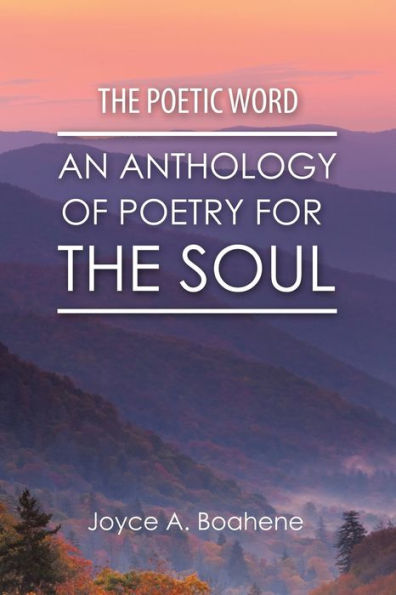 The Poetic Word: An Anthology Of Poetry For The Soul