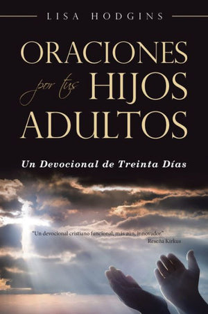 Oraciones Por Tus Hijos Adultos: Un Devocional De Treinta Días (Spanish Edition)