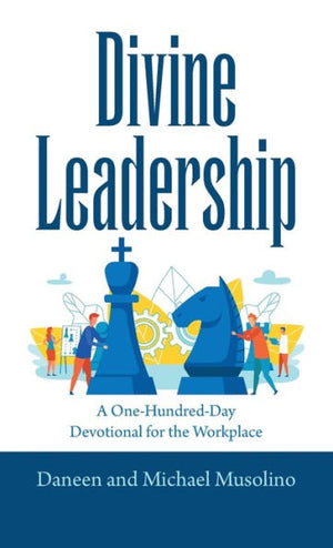 Divine Leadership: A One-Hundred-Day Devotional For The Workplace
