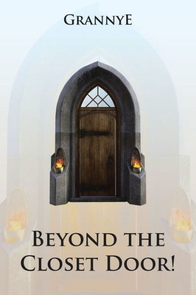 Beyond The Closet Door!: Praise, Prayer, Practice And Power Of The Kingdom
