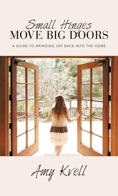 Small Hinges Move Big Doors: A Guide To Bringing Joy Back Into The Home