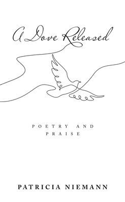 A Dove Released: Poetry And Praise