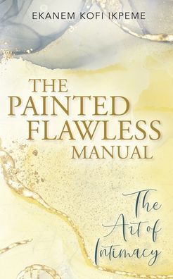 The Painted Flawless Manual: The Art Of Intimacy