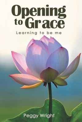 Opening To Grace: Learning To Be Me