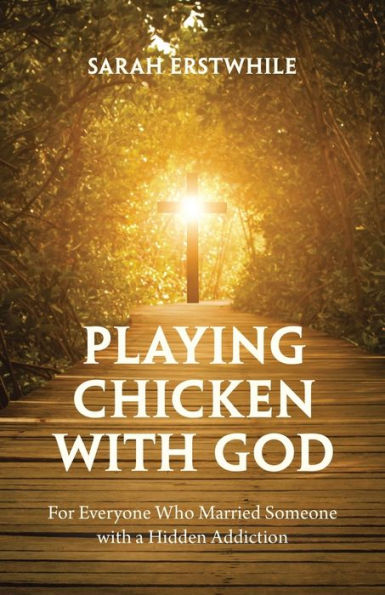 Jugando a la gallina con Dios: para todos los que se casaron con alguien con una adicción oculta