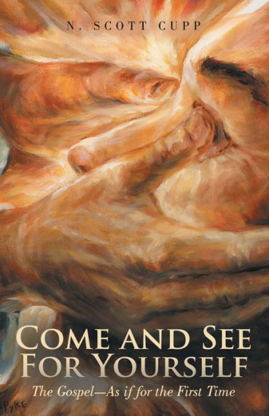 Come And See For Yourself: The Gospel—As If For The First Time