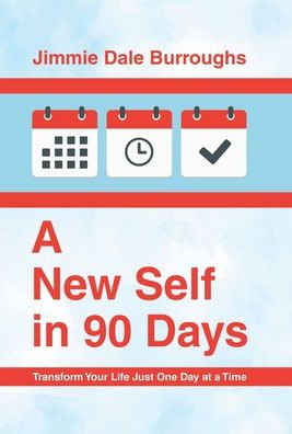 A New Self In 90 Days: Transform Your Life Just One Day At A Time
