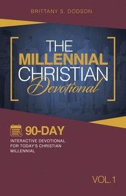 The Millennial Christian Devotional: Ninety-Day Interactive Devotional For Today’S Christian Millennial (1)