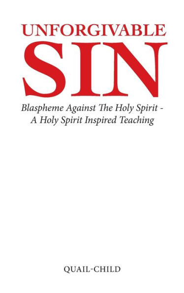 Unforgivable Sin: Blaspheme Against The Holy Spirit - A Holy Spirit Inspired Teaching