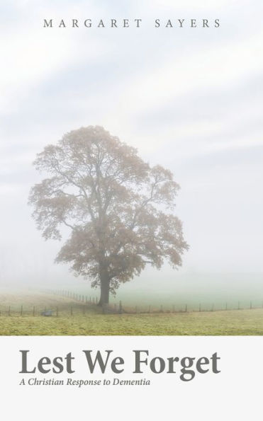 Lest We Forget: A Christian Response To Dementia