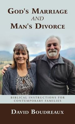 God'S Marriage And Man'S Divorce: Biblical Instructions For Contemporary Families