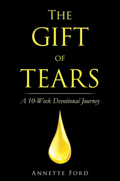 The Gift Of Tears: A 10-Week Devotional Journey