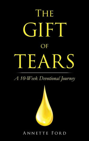 The Gift Of Tears: A 10-Week Devotional Journey