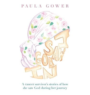 I Saw God In: A Cancer Survivor'S Stories Of How She Saw God During Her Journey