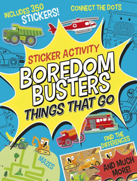 Boredom Busters: Things That Go Sticker Activity: Mazes, Connect The Dots, Find The Differences, And Much More!
