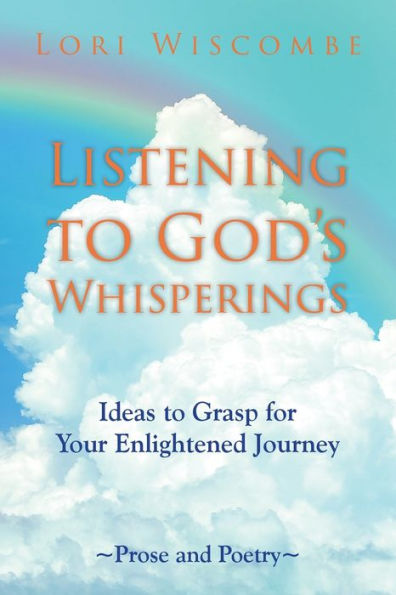 Listening To God'S Whisperings: Ideas To Grasp For Your Enlightened Journey
